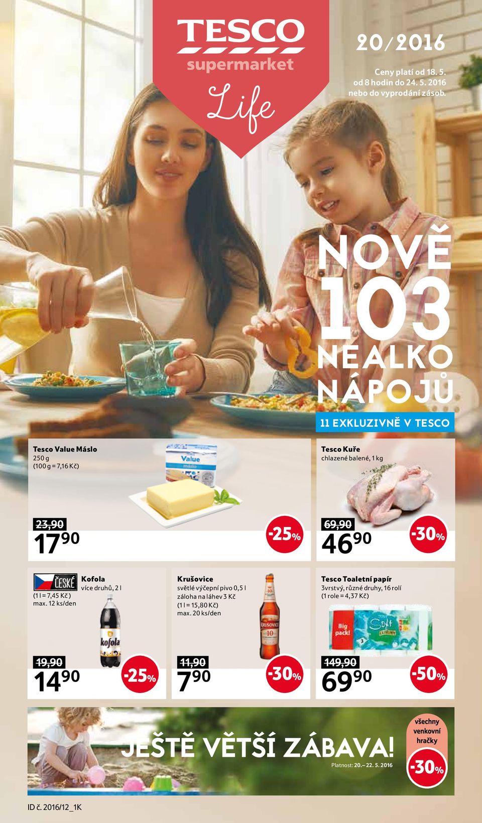 2016 NOVĚ 103 NEALKO NÁPOJŮ 11 EXKLUZIVNĚ V TESCO Tesco Value Máslo 250 g (100 g = 7,16 Kč) Tesco Kuře chlazené balené, 1