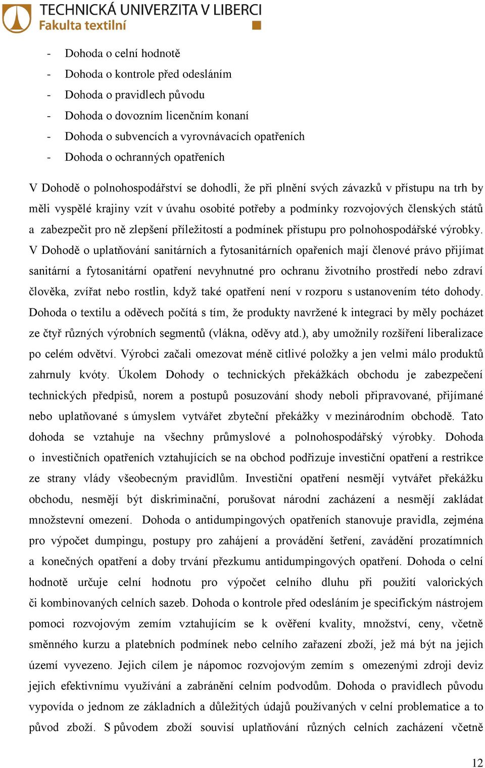 zabezpečit pro ně zlepšení příleţitostí a podmínek přístupu pro polnohospodářské výrobky.