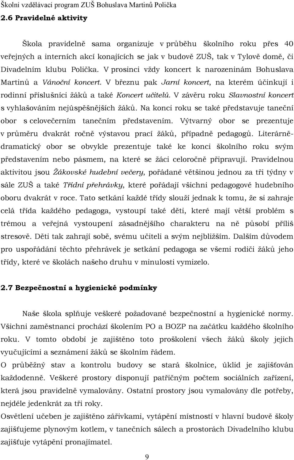 V závěru roku Slavnostní koncert s vyhlašováním nejúspěšnějších žáků. Na konci roku se také představuje taneční obor s celovečerním tanečním představením.