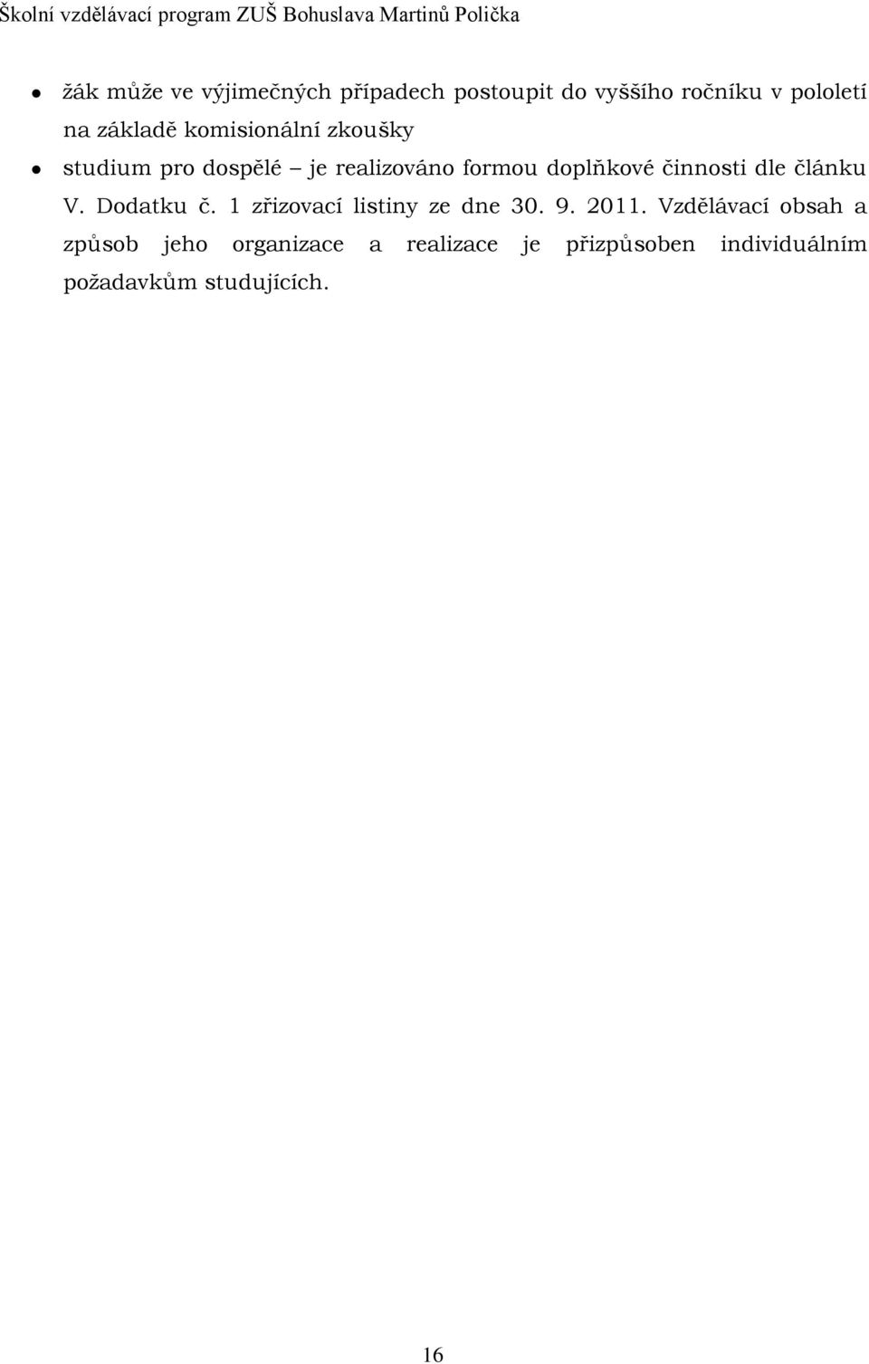 článku V. Dodatku č. 1 zřizovací listiny ze dne 30. 9. 2011.