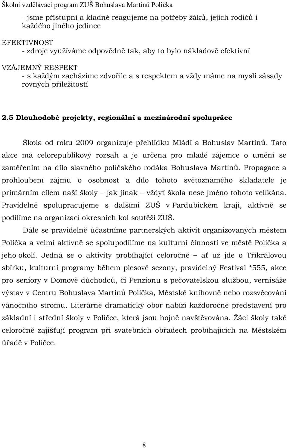 5 Dlouhodobé projekty, regionální a mezinárodní spolupráce Škola od roku 2009 organizuje přehlídku Mládí a Bohuslav Martinů.