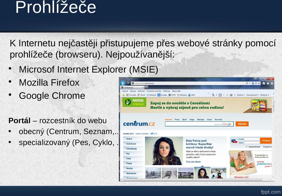 Nejpoužívanější: Microsof Internet Explorer (MSIE) Mozilla