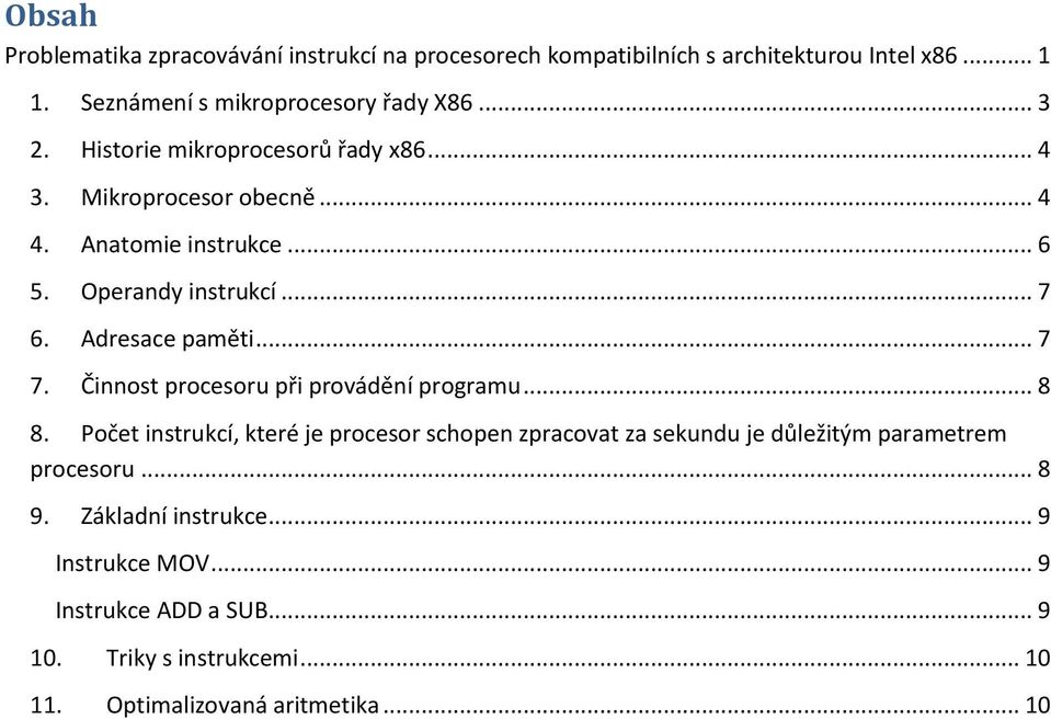 Činnost procesoru při provádění programu... 8 8. Počet instrukcí, které je procesor schopen zpracovat za sekundu je důležitým parametrem procesoru.