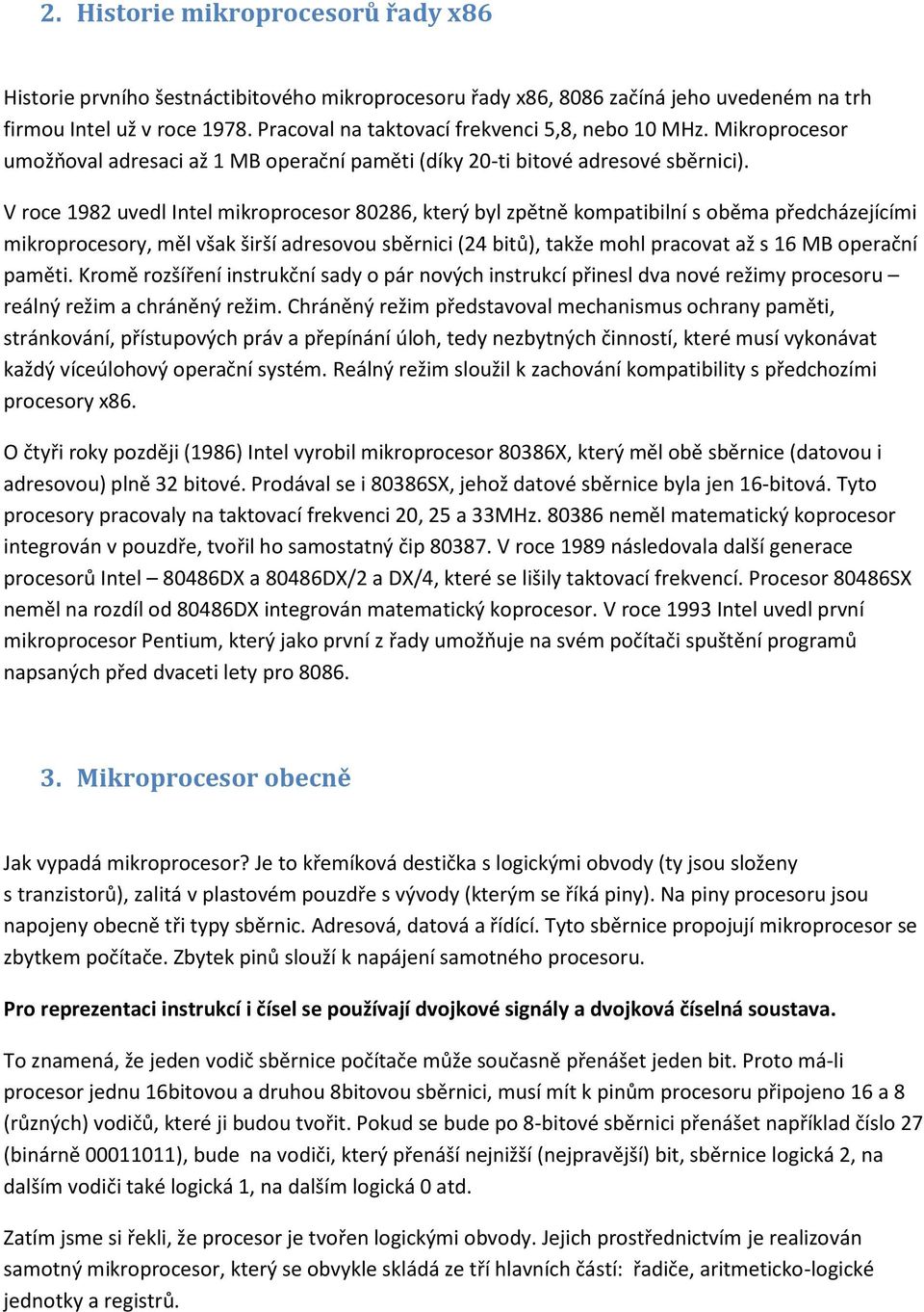 V roce 1982 uvedl Intel mikroprocesor 80286, který byl zpětně kompatibilní s oběma předcházejícími mikroprocesory, měl však širší adresovou sběrnici (24 bitů), takže mohl pracovat až s 16 MB operační