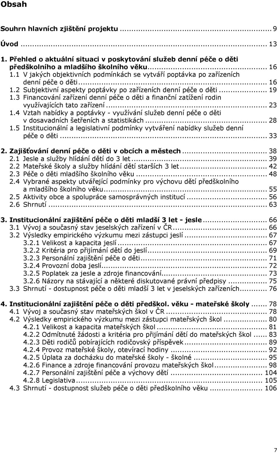 3 Financování zařízení denní péče o děti a finanční zatížení rodin využívajících tato zařízení... 23 1.