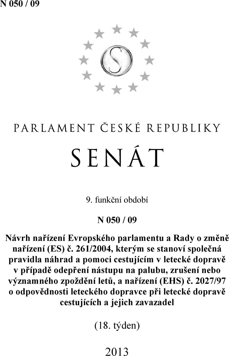 261/2004, kterým se stanoví společná pravidla náhrad a pomoci cestujícím v letecké dopravě v případě