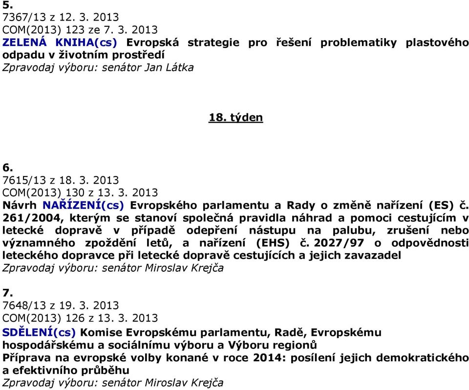 261/2004, kterým se stanoví společná pravidla náhrad a pomoci cestujícím v letecké dopravě v případě odepření nástupu na palubu, zrušení nebo významného zpoždění letů, a nařízení (EHS) č.