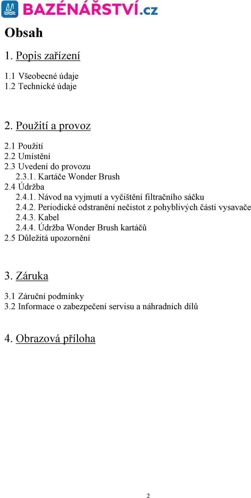 4.3. Kabel 2.4.4. Údržba Wonder Brush kartáčů 2.5 Důležitá upozornění 3. Záruka 3.1 Záruční podmínky 3.