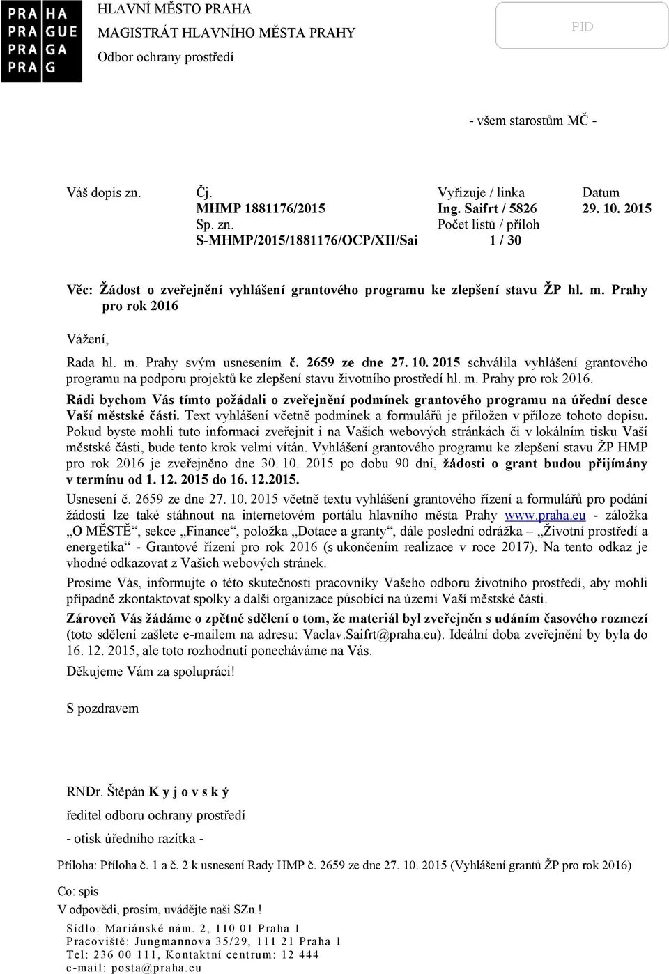Počet listů / příloh S-MHMP/2015/1881176/OCP/XII/Sai 1 / 30 Věc: Žádost o zveřejnění vyhlášení grantového programu ke zlepšení stavu ŽP hl. m. Prahy pro rok 2016 Vážení, Rada hl. m. Prahy svým usnesením č.