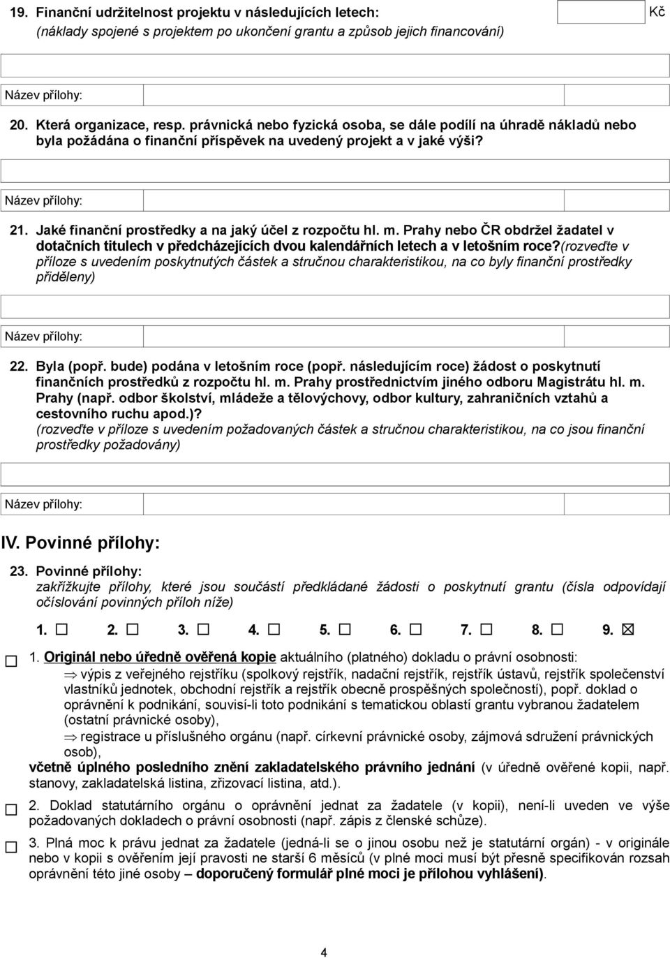Prahy nebo ČR obdržel žadatel v dotačních titulech v předcházejících dvou kalendářních letech a v letošním roce?
