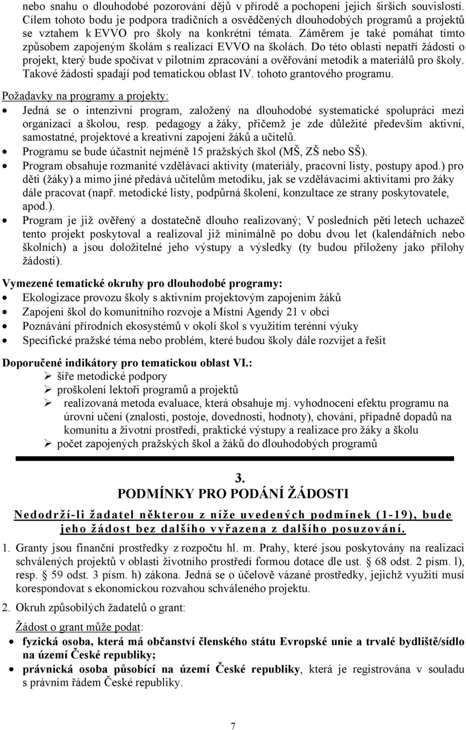 Záměrem je také pomáhat tímto způsobem zapojeným školám s realizací EVVO na školách.