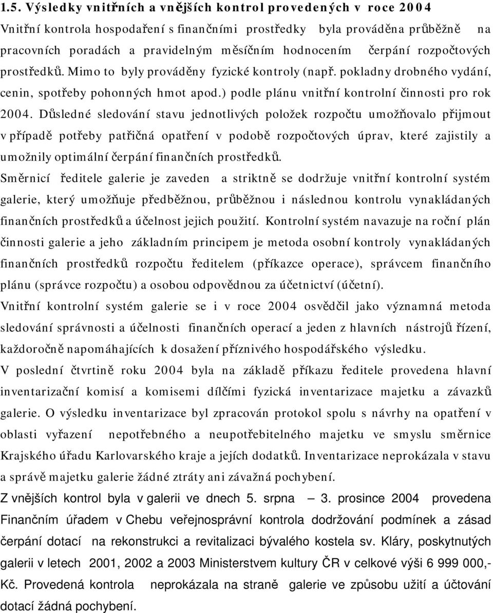 ) podle plánu vnitřní kontrolní činnosti pro rok 2004.