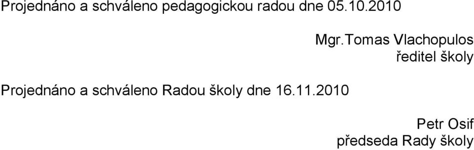 2010 Projednáno a schváleno Radou školy