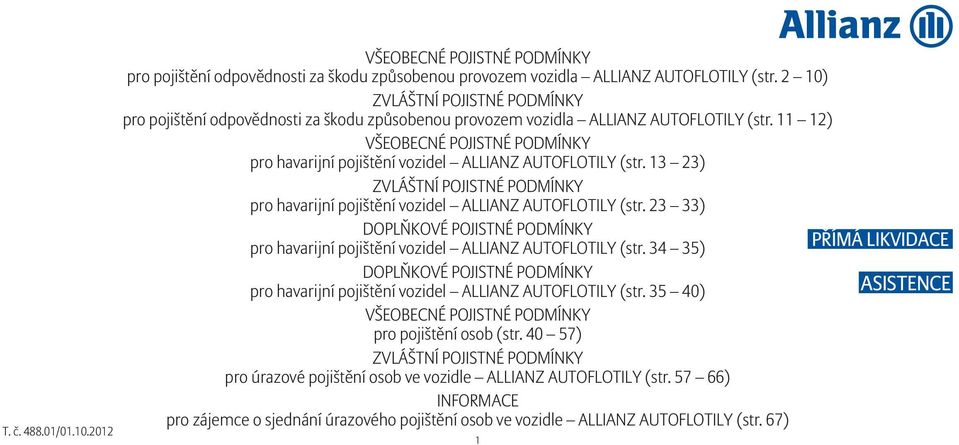 11 12) VŠEOBECNÉ POJISTNÉ PODMÍNKY pro havarijní pojištění vozidel ALLIANZ AUTOFLOTILY (str. 13 23) ZVLÁŠTNÍ POJISTNÉ PODMÍNKY pro havarijní pojištění vozidel ALLIANZ AUTOFLOTILY (str.