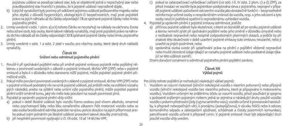 odpovídající 1% ze sjednané pojistné částky nebo limitu pojistného plnění. 2. Limity uvedené v odst. 1 písm.