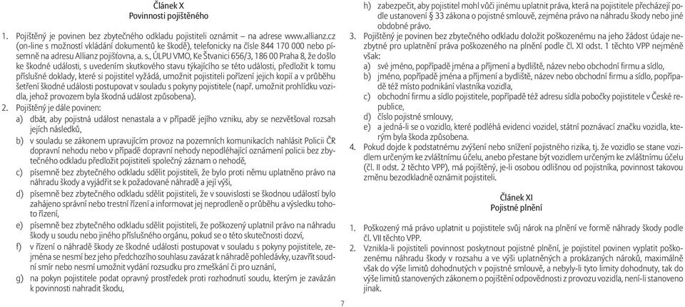 možností vkládání dokumentů ke škodě), telefonicky na čísle 844 170 000 nebo písemně na adresu Allianz pojišťovna, a. s.