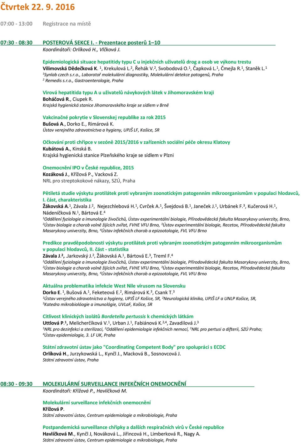 Synlab czech s.r.o., Laboratoř molekulární diagnostiky, Molekulární detekce patogenů, Praha Remedis s.r.o., Gastroenterologie, Praha Virová hepatitida typu A u uživatelů návykových látek v Jihomoravském kraji Boháčová R.