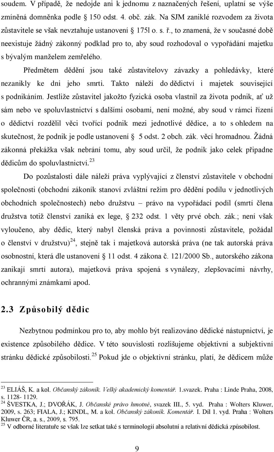 , to znamená, že v současné době neexistuje žádný zákonný podklad pro to, aby soud rozhodoval o vypořádání majetku s bývalým manželem zemřelého.