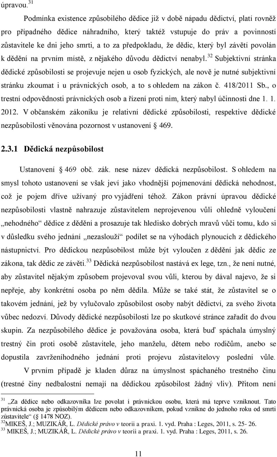 předpokladu, že dědic, který byl závětí povolán k dědění na prvním místě, z nějakého důvodu dědictví nenabyl.