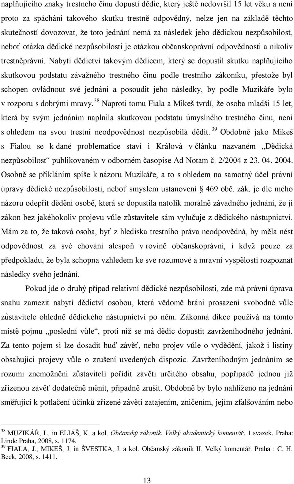 Nabytí dědictví takovým dědicem, který se dopustil skutku naplňujícího skutkovou podstatu závažného trestného činu podle trestního zákoníku, přestože byl schopen ovládnout své jednání a posoudit jeho