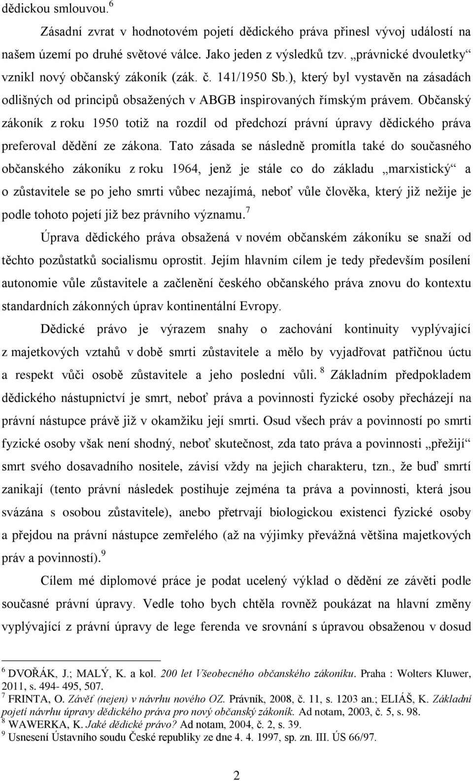 Občanský zákoník z roku 1950 totiž na rozdíl od předchozí právní úpravy dědického práva preferoval dědění ze zákona.