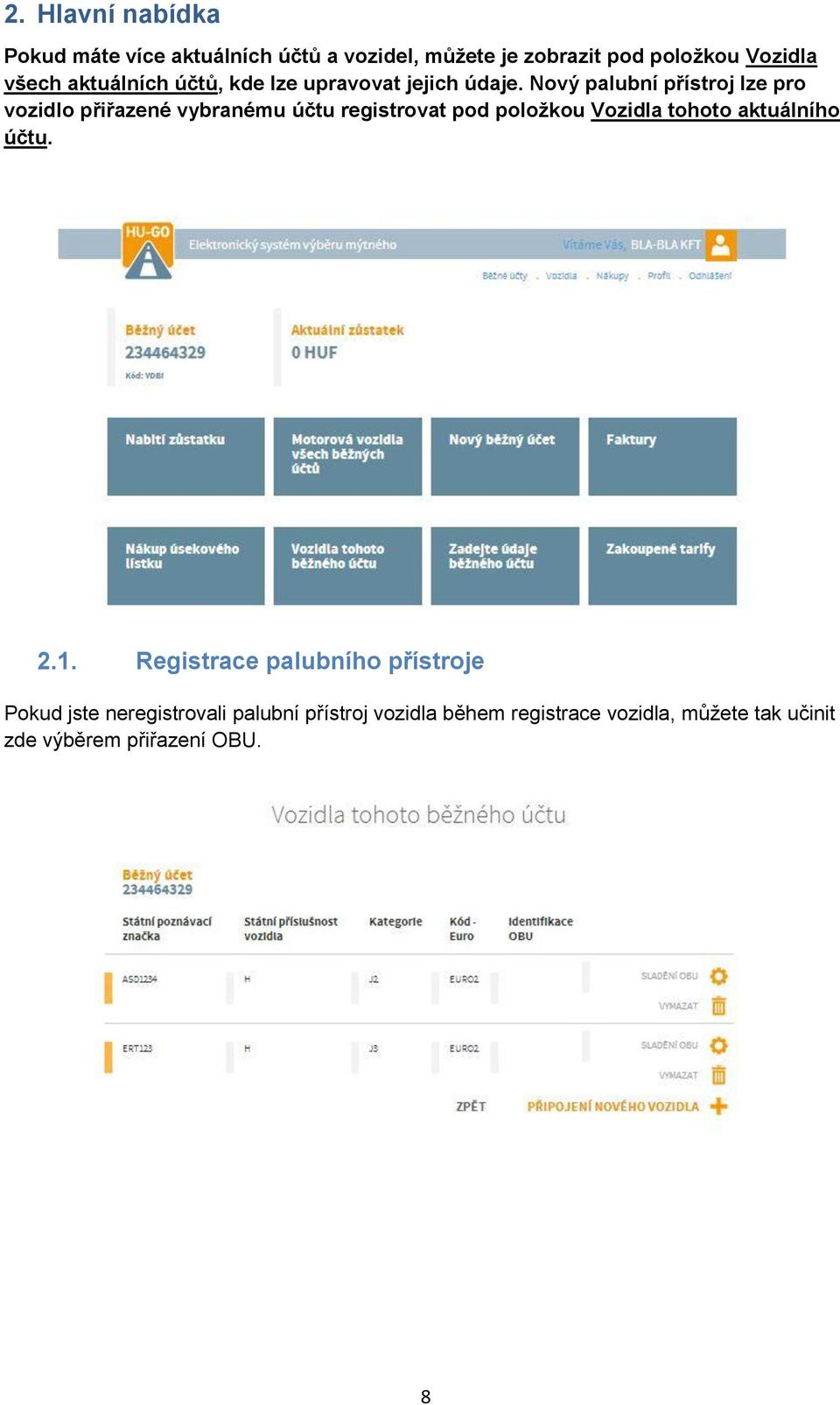 Nový palubní přístroj lze pro vozidlo přiřazené vybranému účtu registrovat pod položkou Vozidla tohoto