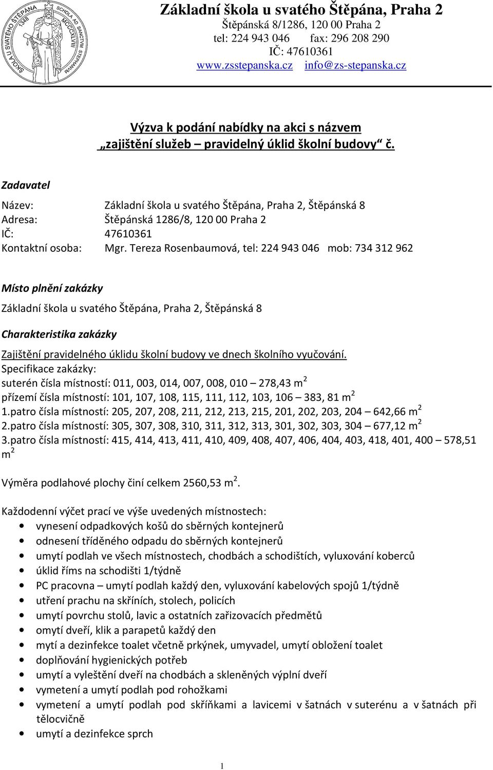 Zadavatel Název: Základní škola u svatého Štěpána, Praha 2, Štěpánská 8 Adresa: Štěpánská 1286/8, 12000 Praha 2 IČ: 47610361 Kontaktní osoba: Mgr.