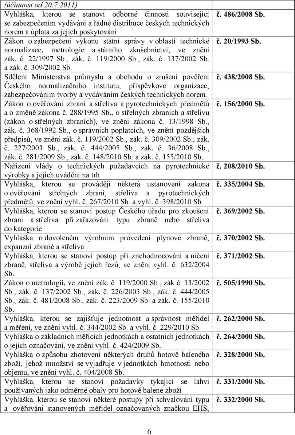 správy v oblasti technické normalizace, metrologie a státního zkušebnictví, ve znění zák. č.