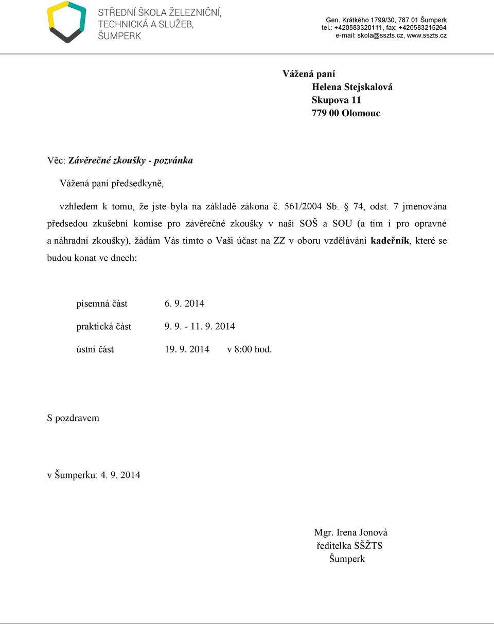 7 jmenována předsedou zkušební komise pro závěrečné zkoušky v naší SOŠ a SOU (a tím i pro opravné a náhradní zkoušky), žádám Vás