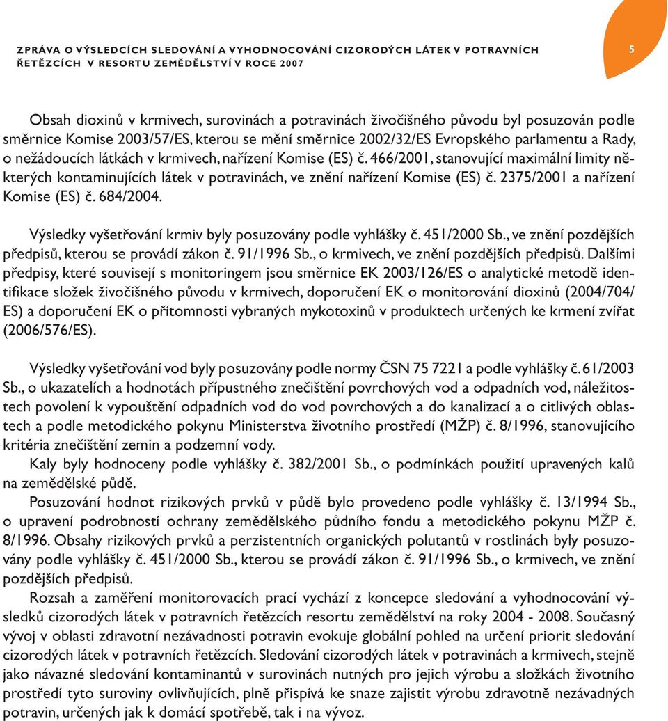 466/2001, stanovující maximální limity některých kontaminujících látek v potravinách, ve znění nařízení Komise (ES) č. 2375/2001 a nařízení Komise (ES) č. 684/2004.