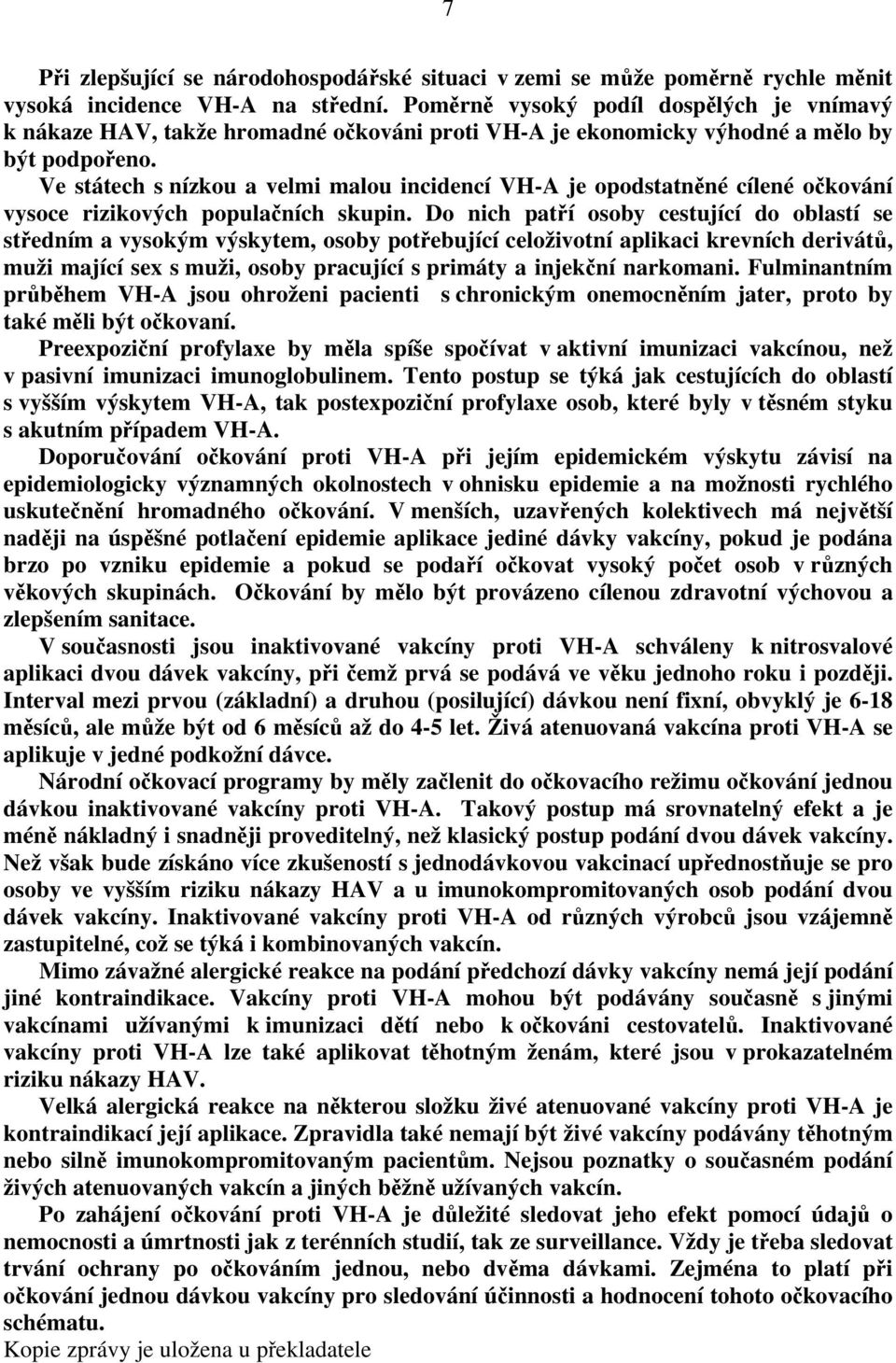 Ve státech s nízkou a velmi malou incidencí VH-A je opodstatněné cílené očkování vysoce rizikových populačních skupin.