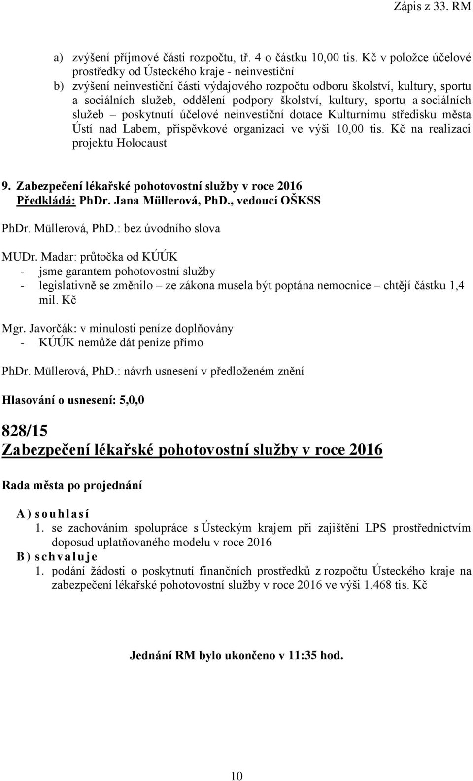 kultury, sportu a sociálních služeb poskytnutí účelové neinvestiční dotace Kulturnímu středisku města Ústí nad Labem, příspěvkové organizaci ve výši 10,00 tis. Kč na realizaci projektu Holocaust 9.