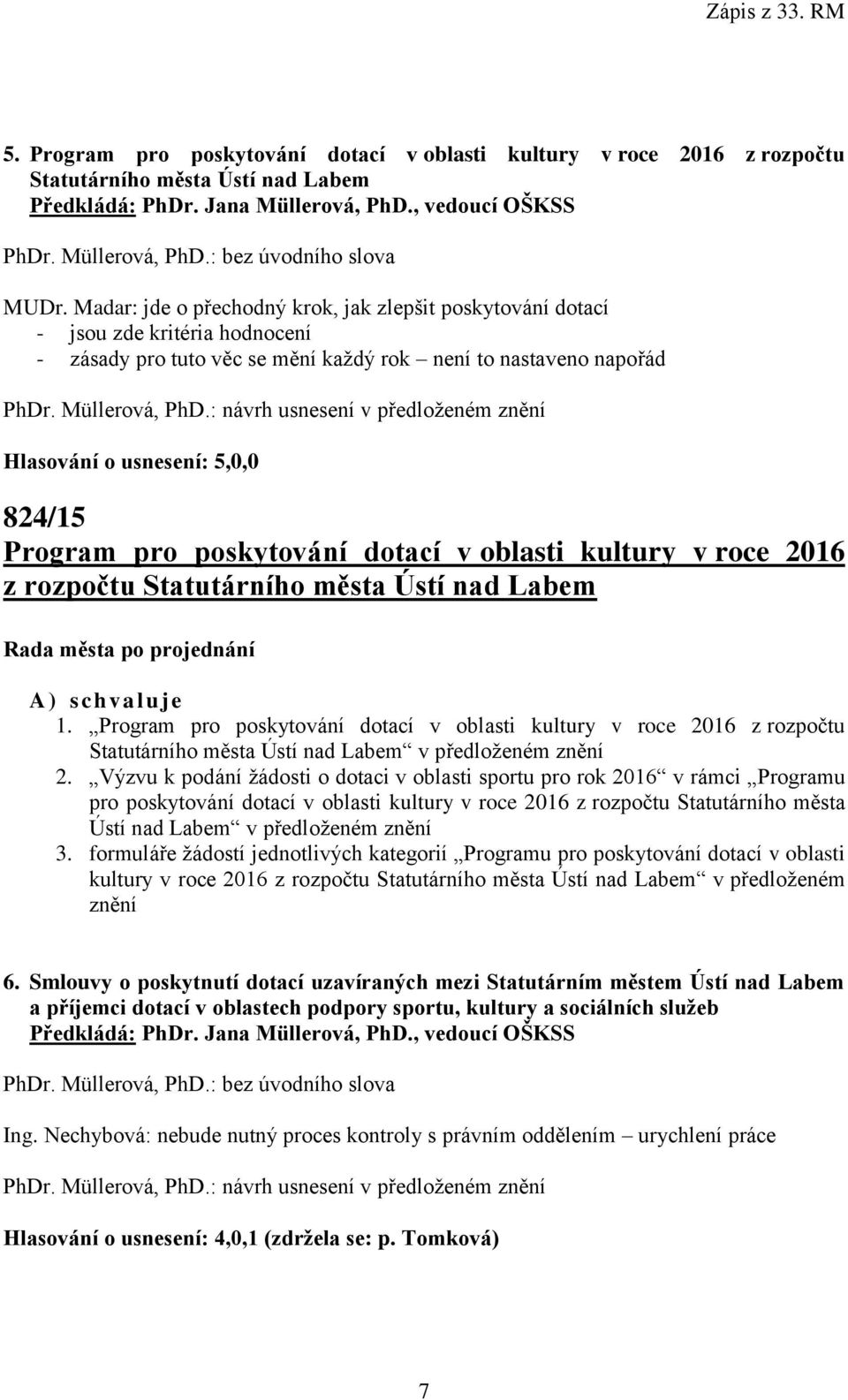 : návrh usnesení v předloženém znění 824/15 Program pro poskytování dotací v oblasti kultury v roce 2016 z rozpočtu Statutárního města Ústí nad Labem A) s ch valuje 1.