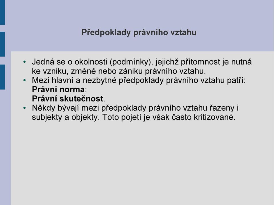 Mezi hlavní a nezbytné předpoklady právního vztahu patří: Právní norma; Právní