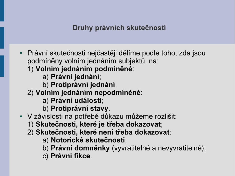 2) Volním jednáním nepodmíněné: a) Právní události; b) Protiprávní stavy.