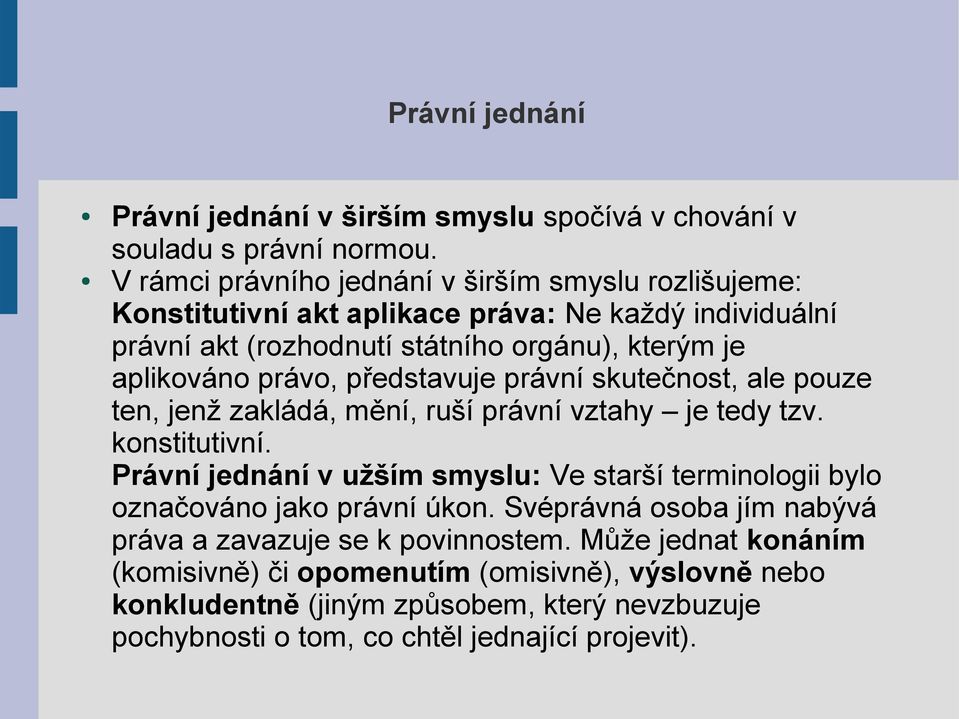 právo, představuje právní skutečnost, ale pouze ten, jenž zakládá, mění, ruší právní vztahy je tedy tzv. konstitutivní.