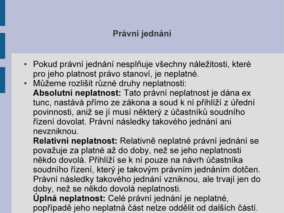 účastníků soudního řízení dovolat. Právní následky takového jednání ani nevzniknou.