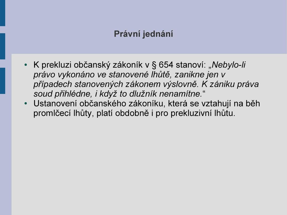 K zániku práva soud přihlédne, i když to dlužník nenamítne.