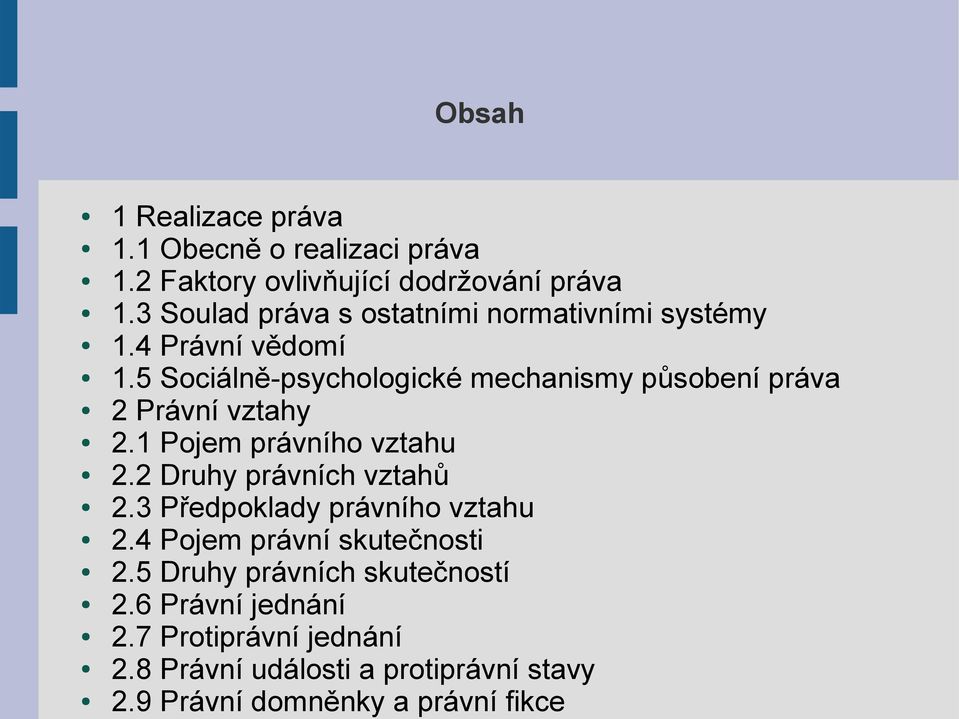 5 Sociálně-psychologické mechanismy působení práva 2 Právní vztahy 2.1 Pojem právního vztahu 2.2 Druhy právních vztahů 2.