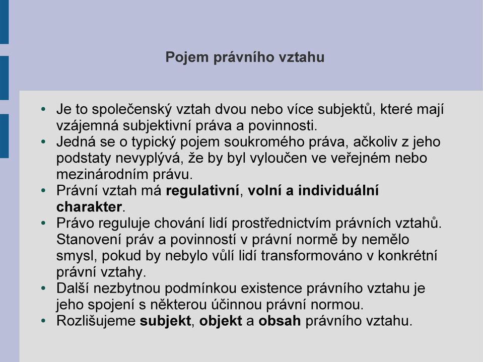 Právní vztah má regulativní, volní a individuální charakter. Právo reguluje chování lidí prostřednictvím právních vztahů.