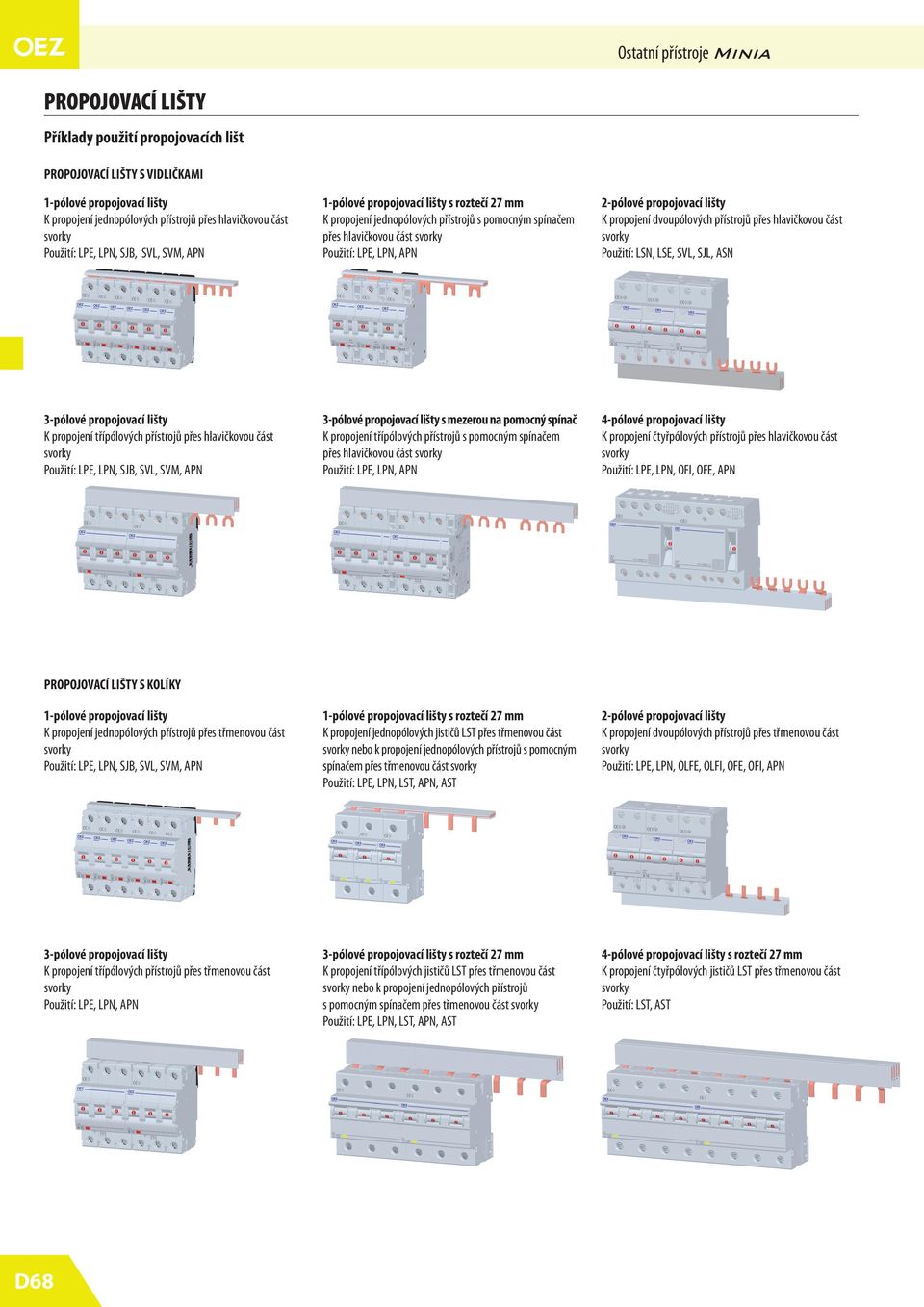 lišty K propojení dvoupólových přístrojů přes hlavičkovou část Použití: LSN, LSE, SVL, SJL, ASN 3-pólové propojovací lišty K propojení třípólových přístrojů přes hlavičkovou část Použití: LPE, LPN,
