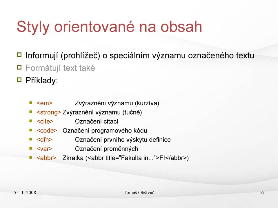 Označení citací <code> Označení programového kódu <dfn> Označení prvního výskytu definice <var>