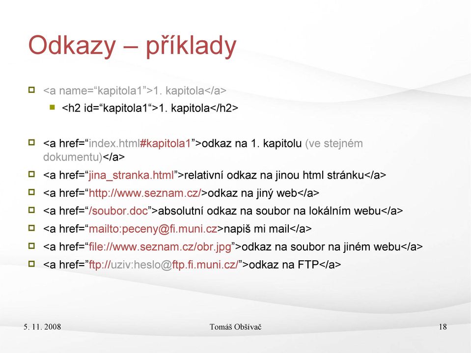 cz/>odkaz na jiný web</a> <a href= /soubor.doc >absolutní odkaz na soubor na lokálním webu</a> <a href= mailto:peceny@fi.muni.