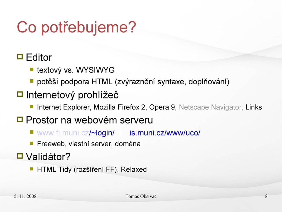 Explorer, Mozilla Firefox 2, Opera 9, Netscape Navigator, Links Prostor na webovém serveru