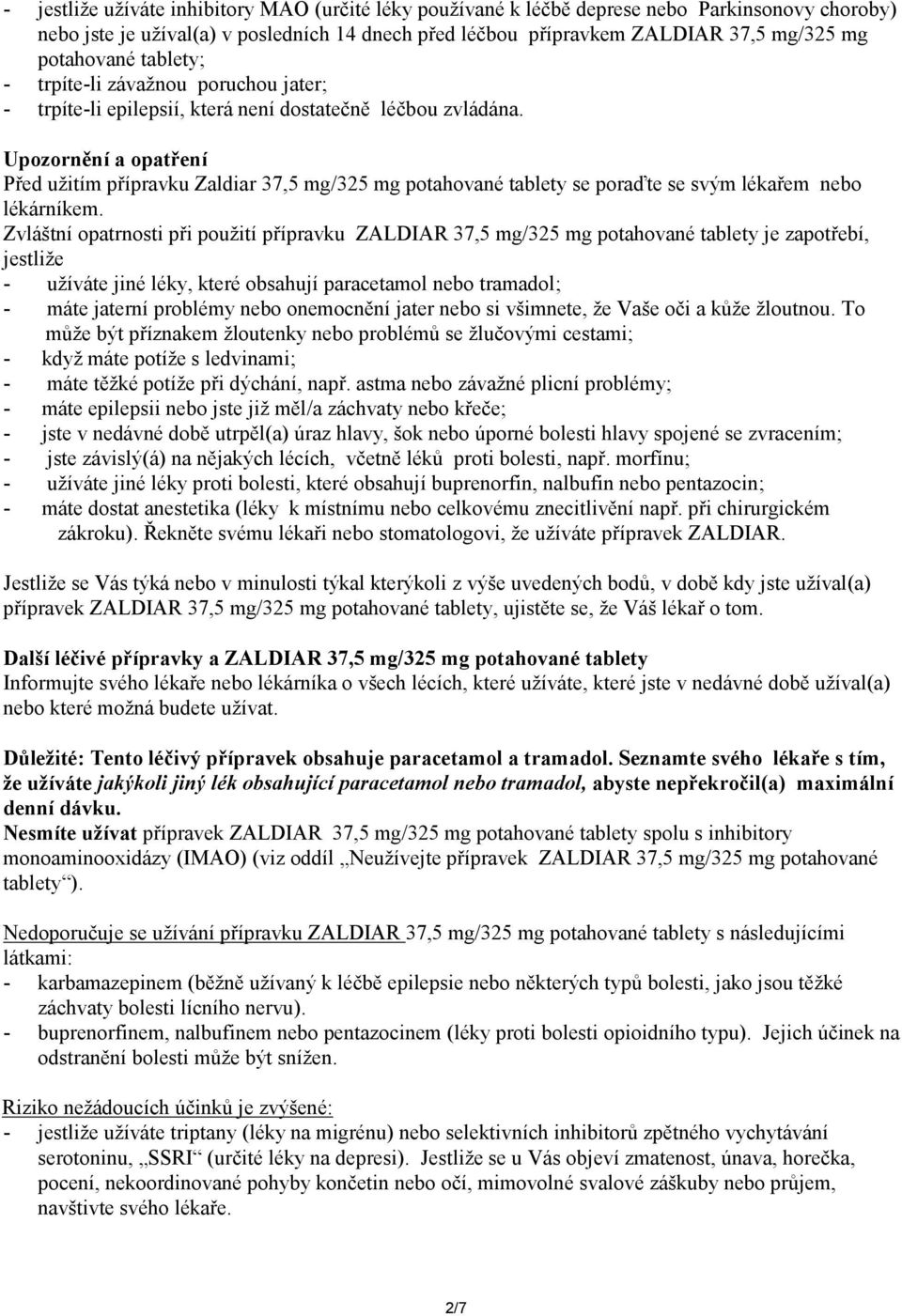 Upozornění a opatření Před užitím přípravku Zaldiar 37,5 mg/325 mg potahované tablety se poraďte se svým lékařem nebo lékárníkem.