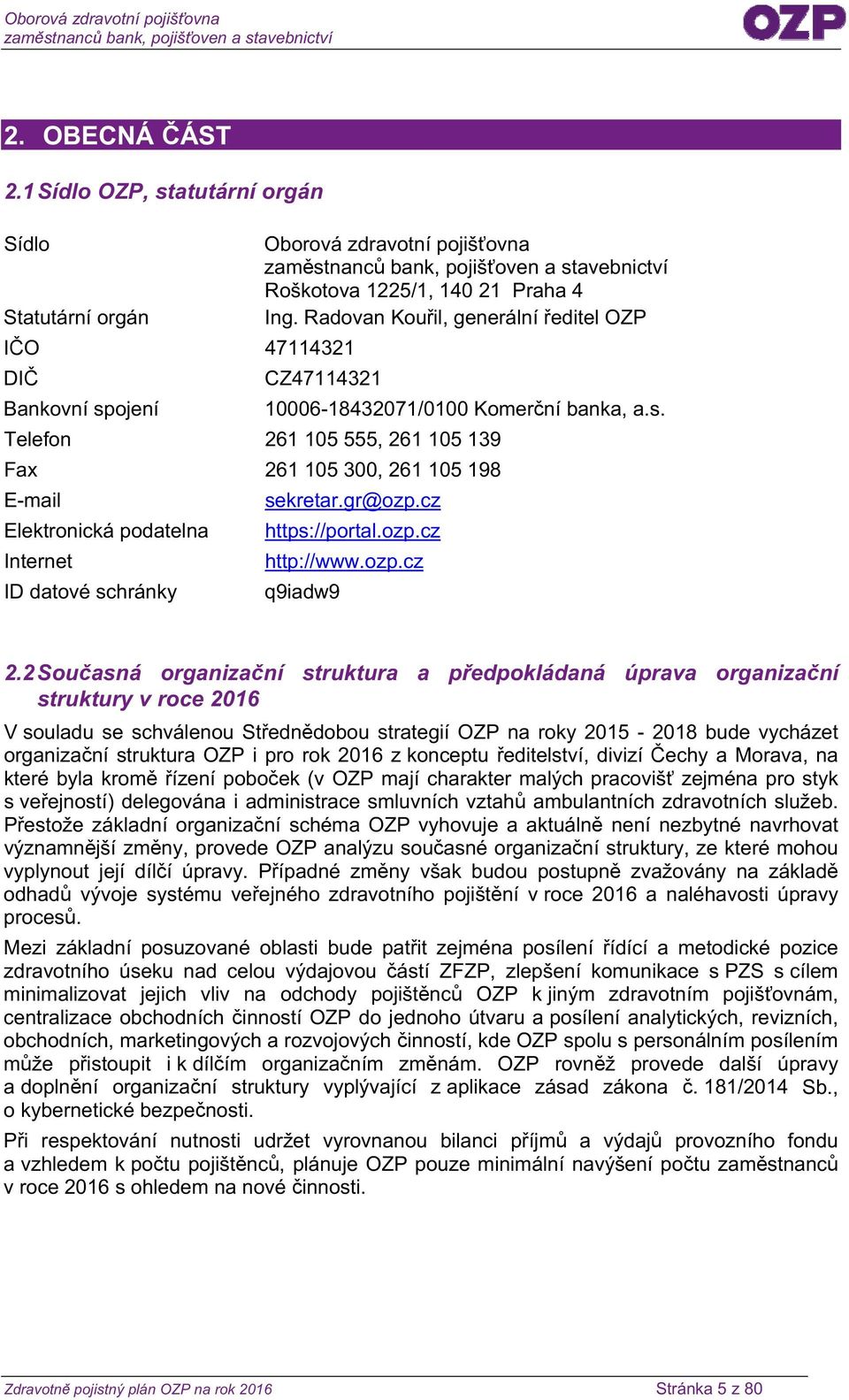 gr@ozp.cz Elektronická podatelna https://portal.ozp.cz Internet http://www.ozp.cz ID datové schránky q9iadw9 2.