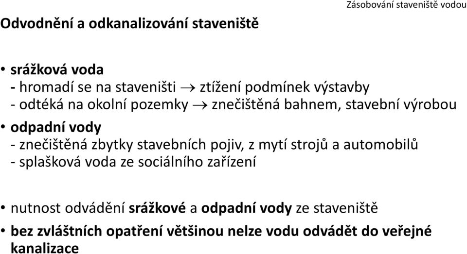 znečištěná zbytky stavebních pojiv, z mytí strojů a automobilů - splašková voda ze sociálního zařízení nutnost