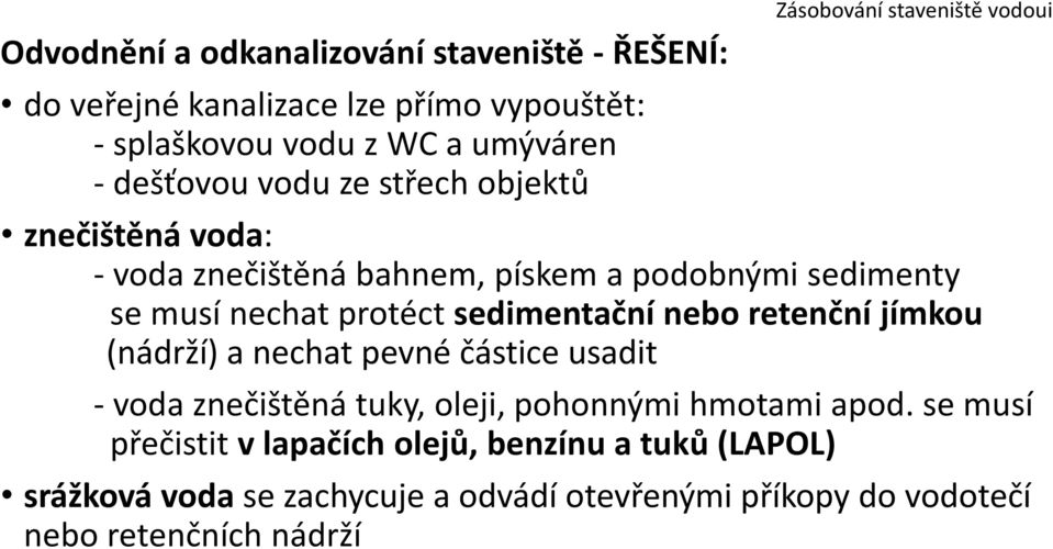 protéct sedimentační nebo retenční jímkou (nádrží) a nechat pevné částice usadit - voda znečištěná tuky, oleji, pohonnými hmotami apod.