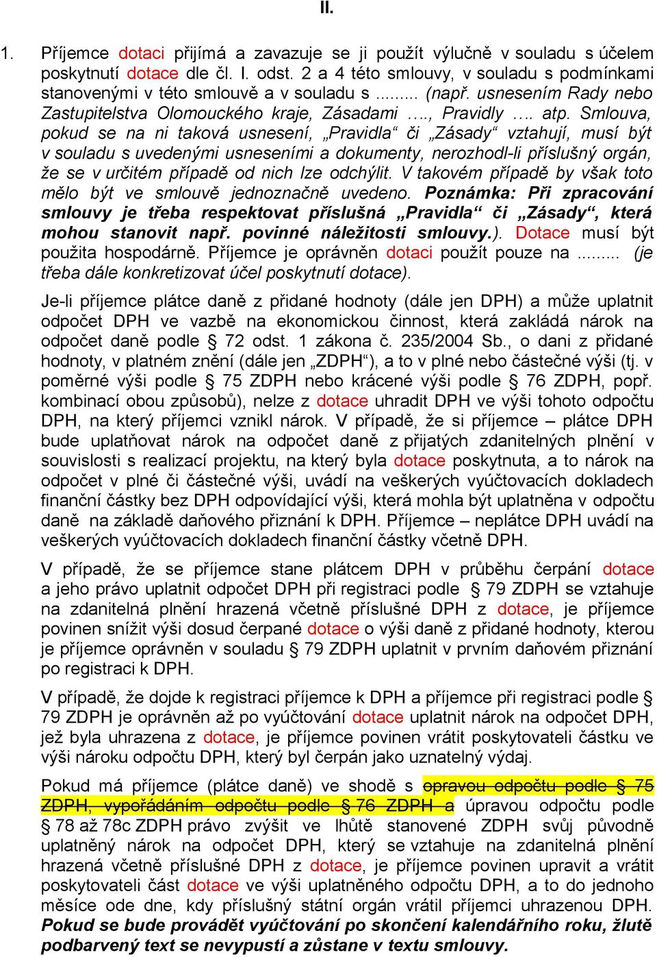 Smlouva, pokud se na ni taková usnesení, Pravidla či Zásady vztahují, musí být v souladu s uvedenými usneseními a dokumenty, nerozhodl-li příslušný orgán, že se v určitém případě od nich lze odchýlit.