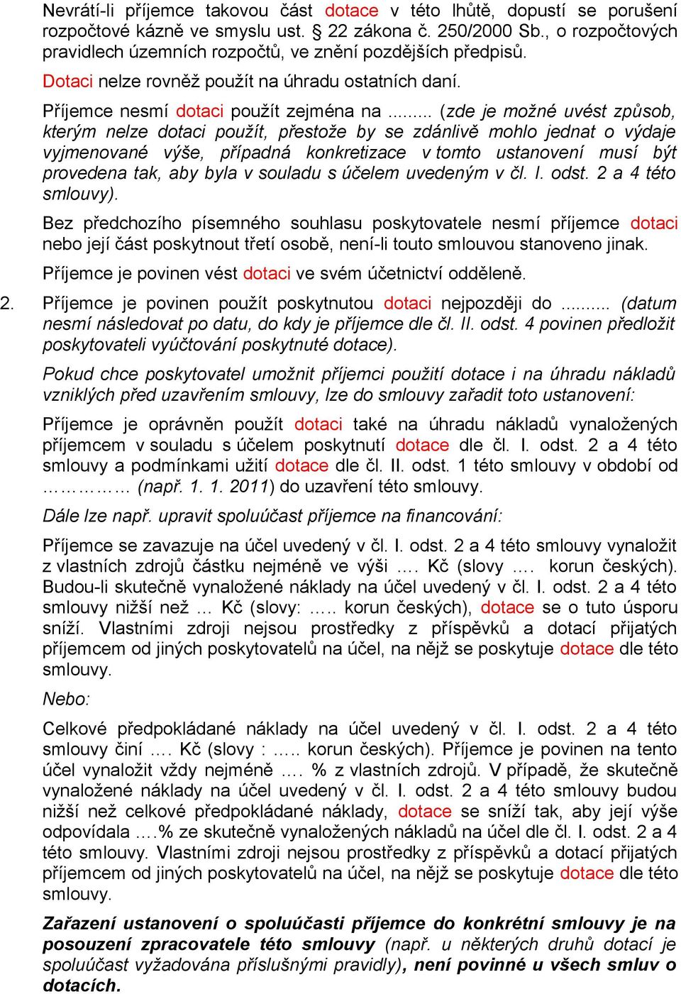 .. (zde je možné uvést způsob, kterým nelze dotaci použít, přestože by se zdánlivě mohlo jednat o výdaje vyjmenované výše, případná konkretizace v tomto ustanovení musí být provedena tak, aby byla v